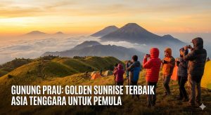 Gunung Prau: Golden Sunrise Terbaik Asia Tenggara untuk Pemula.